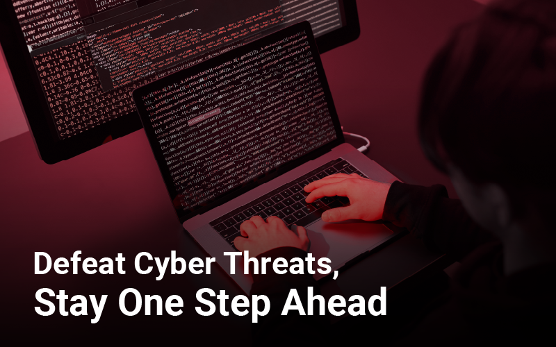 Defeat Cyber Threats, Stay One Step Ahead