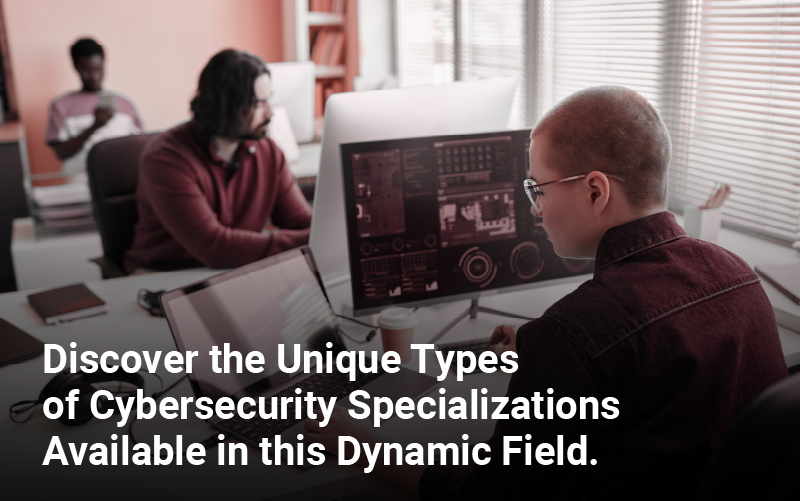 Discover the Unique Types of Cybersecurity Specializations Available in this Dynamic Field.